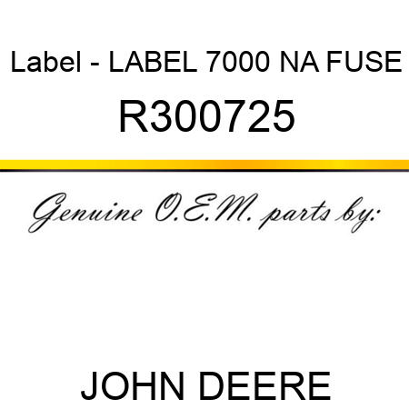 Label - LABEL, 7000 NA FUSE R300725