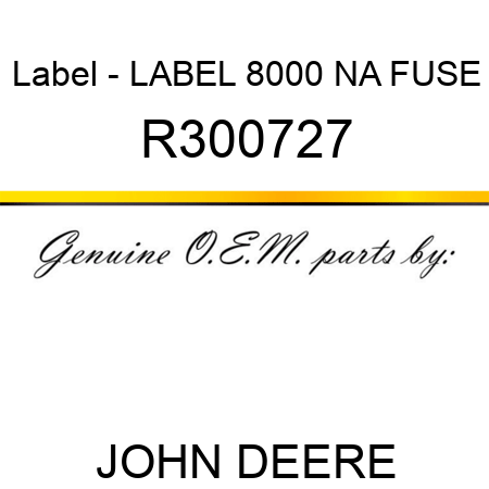 Label - LABEL, 8000 NA FUSE R300727