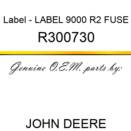 Label - LABEL, 9000 R2 FUSE R300730