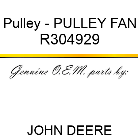 Pulley - PULLEY, FAN R304929