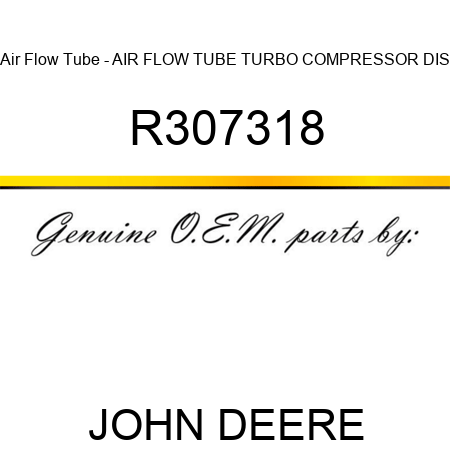 Air Flow Tube - AIR FLOW TUBE, TURBO COMPRESSOR DIS R307318