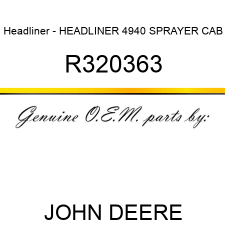 Headliner - HEADLINER, 4940 SPRAYER CAB R320363