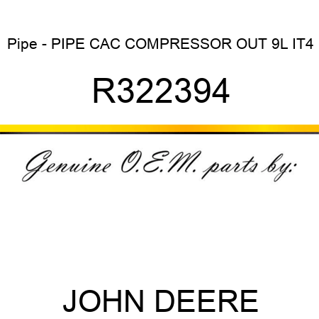 Pipe - PIPE, CAC, COMPRESSOR OUT 9L IT4 R322394
