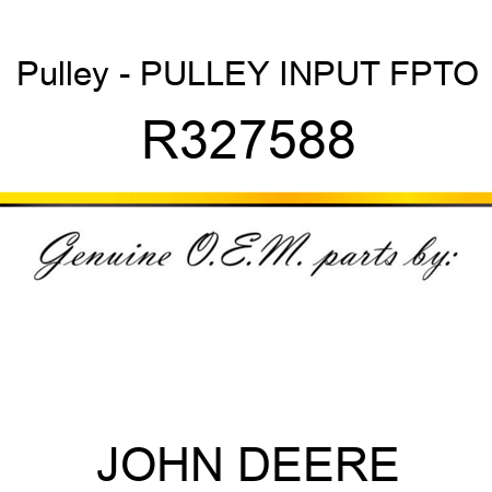 Pulley - PULLEY, INPUT, FPTO R327588