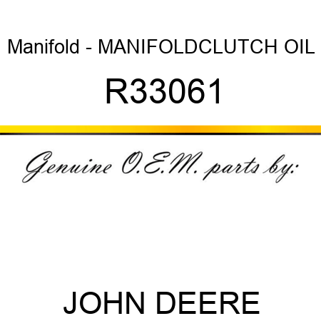 Manifold - MANIFOLD,CLUTCH OIL R33061