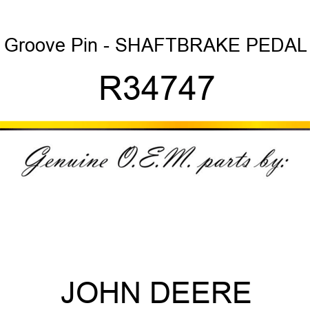 Groove Pin - SHAFT,BRAKE PEDAL R34747