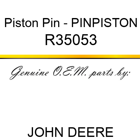 Piston Pin - PIN,PISTON R35053