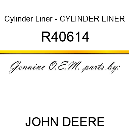 Cylinder Liner - CYLINDER LINER R40614