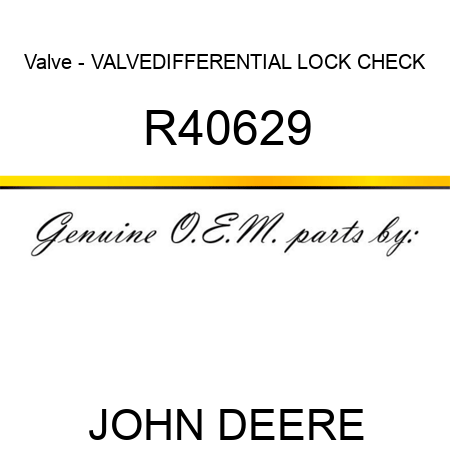Valve - VALVE,DIFFERENTIAL LOCK CHECK R40629