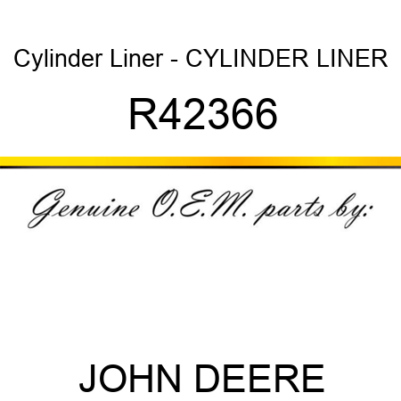 Cylinder Liner - CYLINDER LINER R42366
