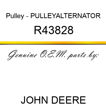 Pulley - PULLEY,ALTERNATOR R43828