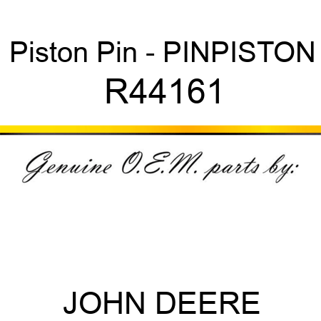 Piston Pin - PIN,PISTON R44161