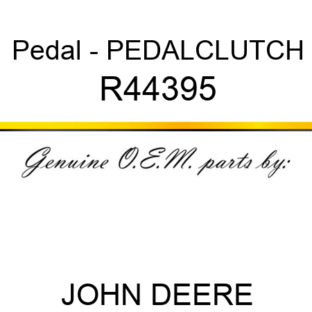 Pedal - PEDAL,CLUTCH R44395
