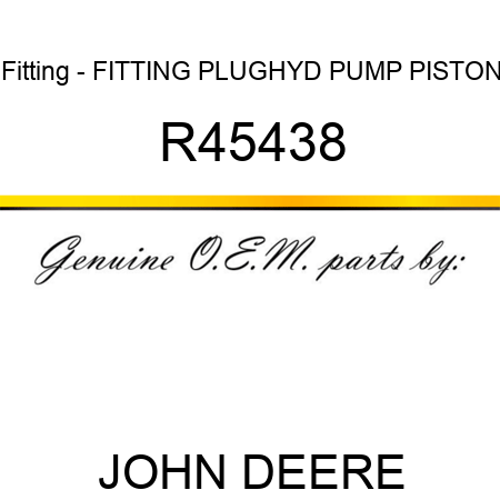 Fitting - FITTING, PLUG,HYD PUMP PISTON R45438