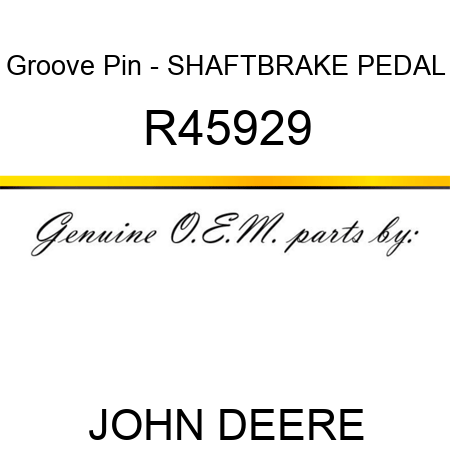 Groove Pin - SHAFT,BRAKE PEDAL R45929