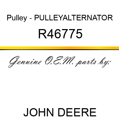 Pulley - PULLEY,ALTERNATOR R46775