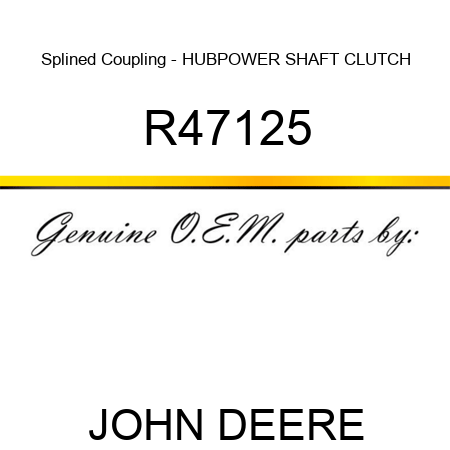 Splined Coupling - HUB,POWER SHAFT CLUTCH R47125