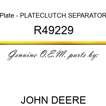 Plate - PLATE,CLUTCH SEPARATOR R49229