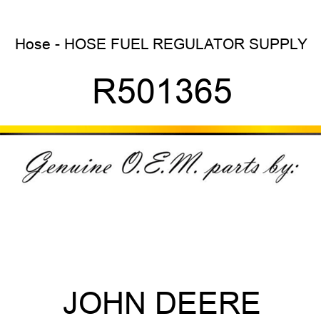 Hose - HOSE, FUEL REGULATOR SUPPLY R501365
