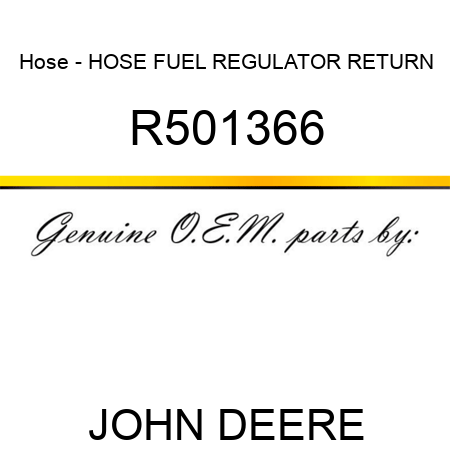 Hose - HOSE, FUEL REGULATOR RETURN R501366