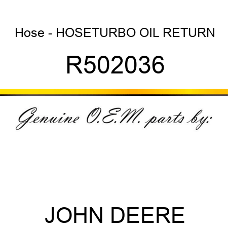 Hose - HOSE,TURBO OIL RETURN R502036