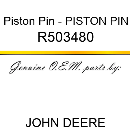 Piston Pin - PISTON PIN R503480