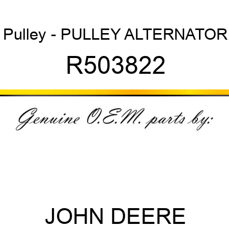 Pulley - PULLEY, ALTERNATOR R503822