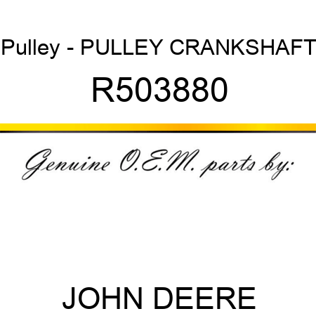 Pulley - PULLEY, CRANKSHAFT R503880