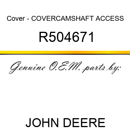 Cover - COVER,CAMSHAFT ACCESS R504671