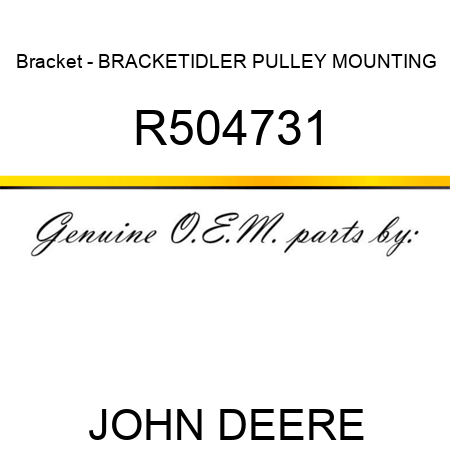 Bracket - BRACKET,IDLER PULLEY MOUNTING R504731