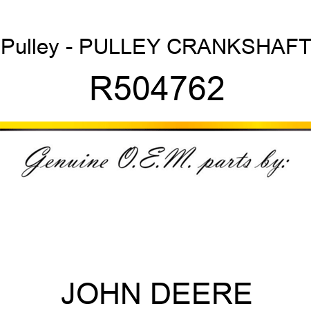 Pulley - PULLEY, CRANKSHAFT R504762