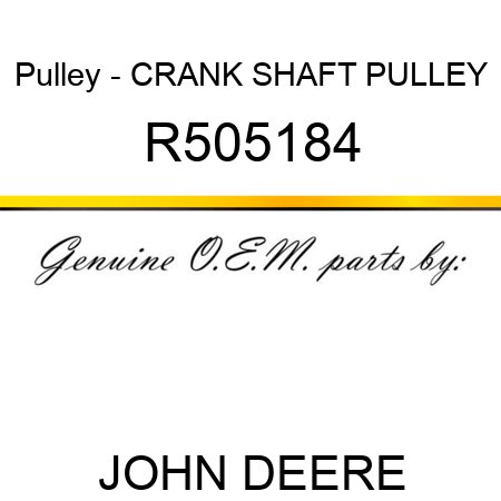 Pulley - CRANK SHAFT PULLEY R505184