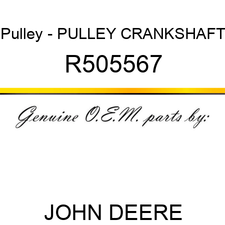 Pulley - PULLEY, CRANKSHAFT R505567