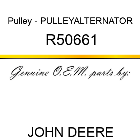 Pulley - PULLEY,ALTERNATOR R50661