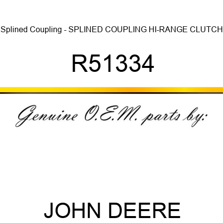 Splined Coupling - SPLINED COUPLING, HI-RANGE CLUTCH R51334