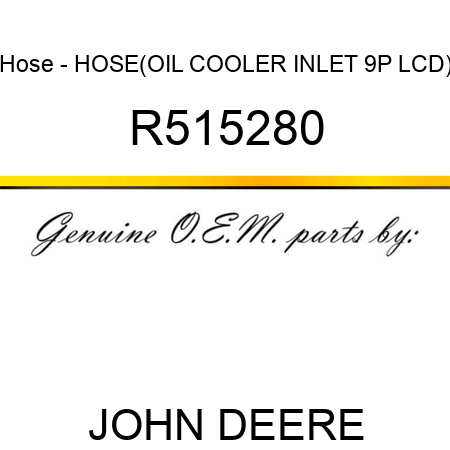 Hose - HOSE,(OIL COOLER INLET, 9P LCD) R515280