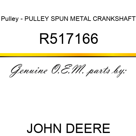 Pulley - PULLEY, SPUN METAL CRANKSHAFT R517166
