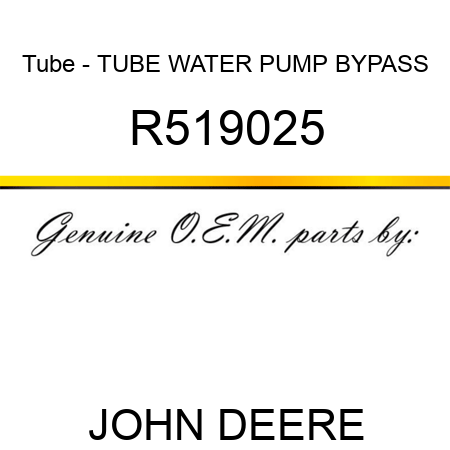 Tube - TUBE, WATER PUMP BYPASS R519025