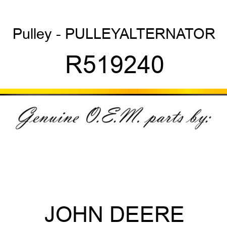 Pulley - PULLEY,ALTERNATOR R519240