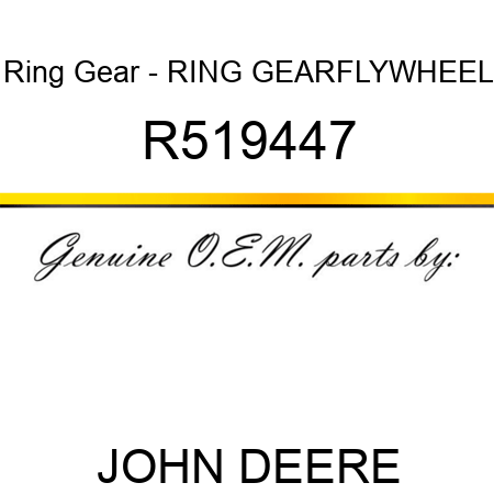 Ring Gear - RING GEAR,FLYWHEEL R519447