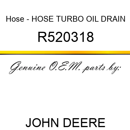 Hose - HOSE, TURBO OIL DRAIN R520318