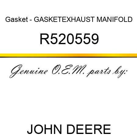 Gasket - GASKET,EXHAUST MANIFOLD R520559