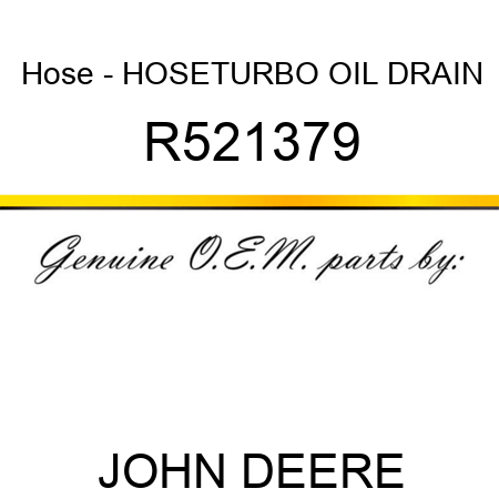 Hose - HOSE,TURBO OIL DRAIN R521379