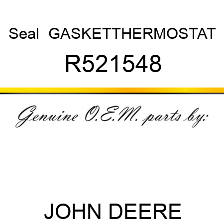 Seal  GASKET,THERMOSTAT R521548