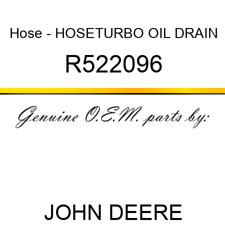 Hose - HOSE,TURBO OIL DRAIN R522096