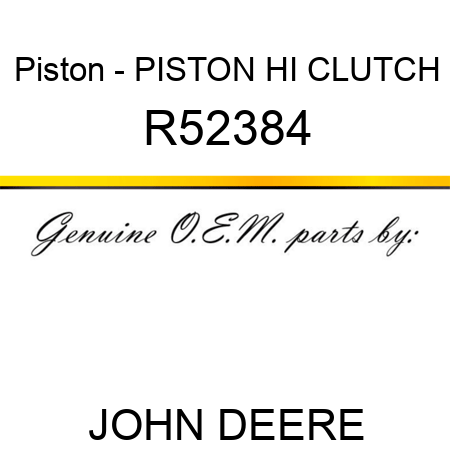 Piston - PISTON, HI CLUTCH R52384