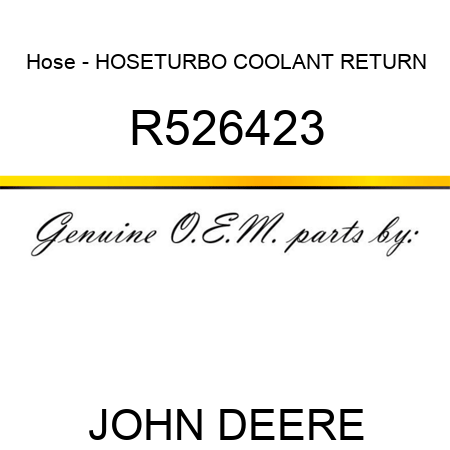 Hose - HOSE,TURBO COOLANT RETURN R526423