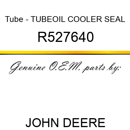 Tube - TUBE,OIL COOLER SEAL R527640