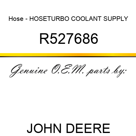 Hose - HOSE,TURBO COOLANT SUPPLY R527686