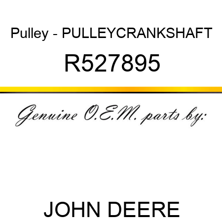 Pulley - PULLEY,CRANKSHAFT R527895